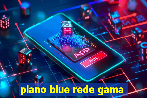 plano blue rede gama